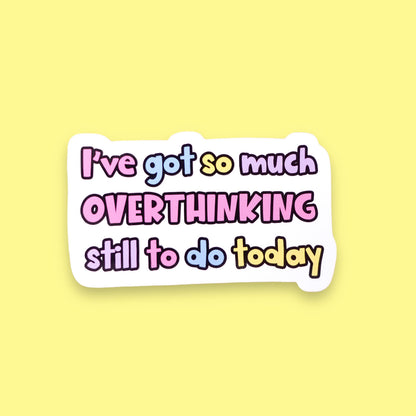 Overthinking Sticker - so much overthinking still to do