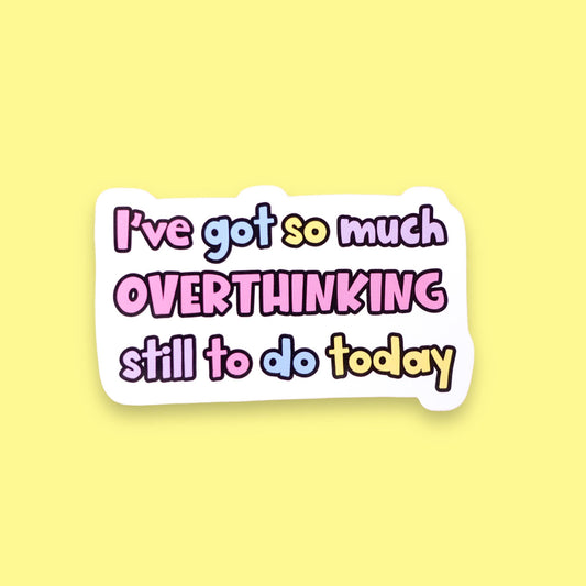 Overthinking Sticker - so much overthinking still to do