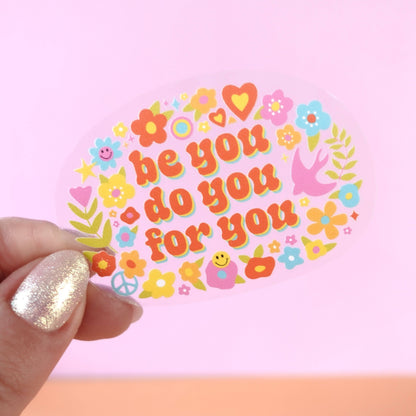 Be You, Do You, For You Transparent Sticker