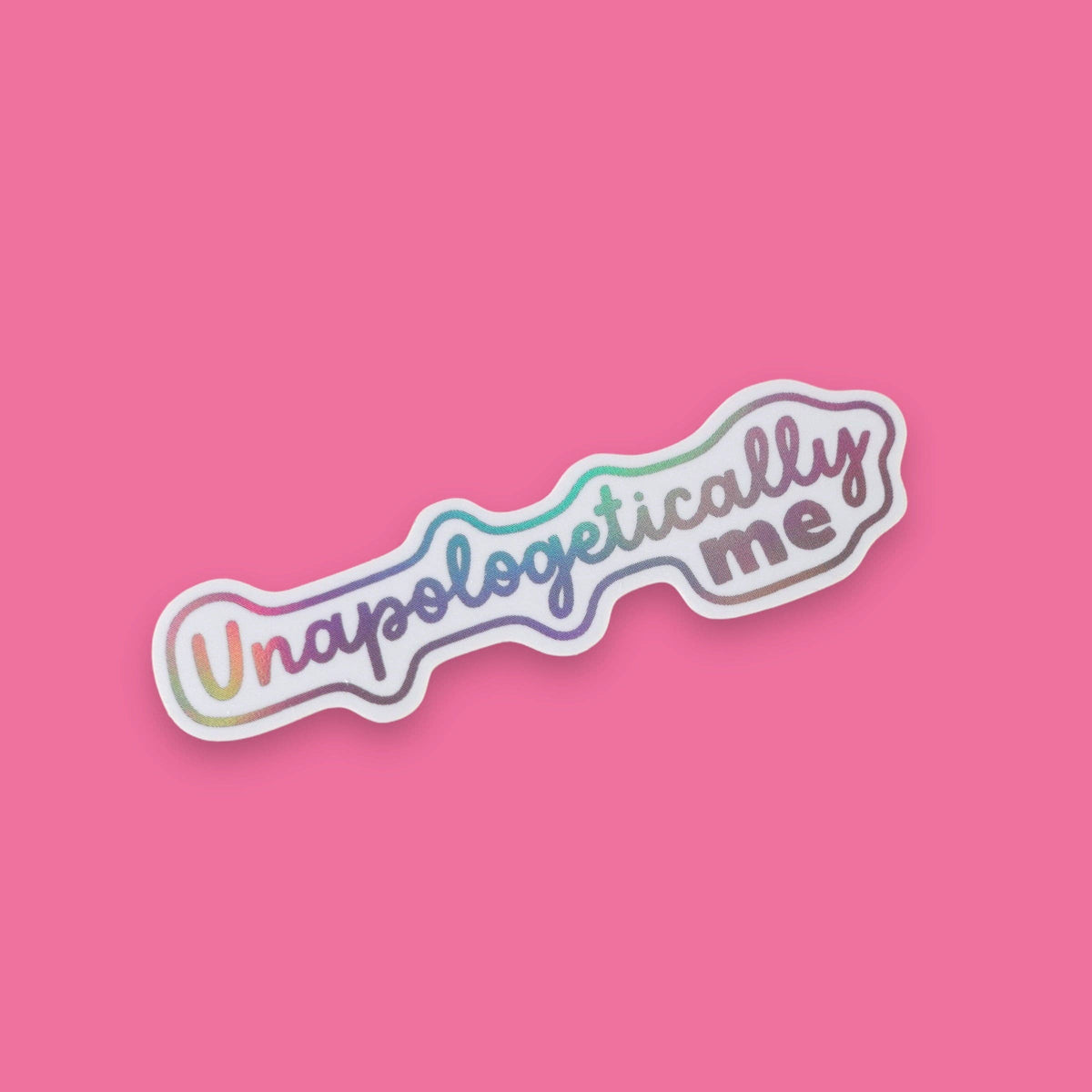 Unapologetically Me Holographic Sticker